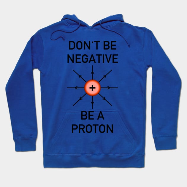 Don't be negative, be a proton! Hoodie by Andropov